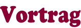 Vortrag